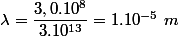 \lambda = \dfrac{3,0.10^8 }{3.10^{13}} = 1.10^{-5} ~ m